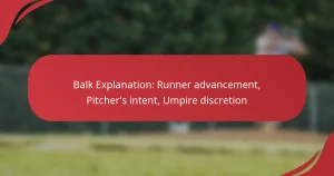 Balk Explanation: Runner advancement, Pitcher’s intent, Umpire discretion