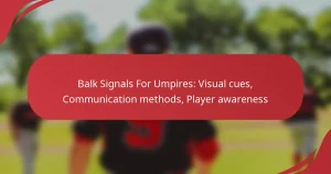 Balk Signals For Umpires: Visual cues, Communication methods, Player awareness