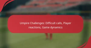 Umpire Challenges: Difficult calls, Player reactions, Game dynamics