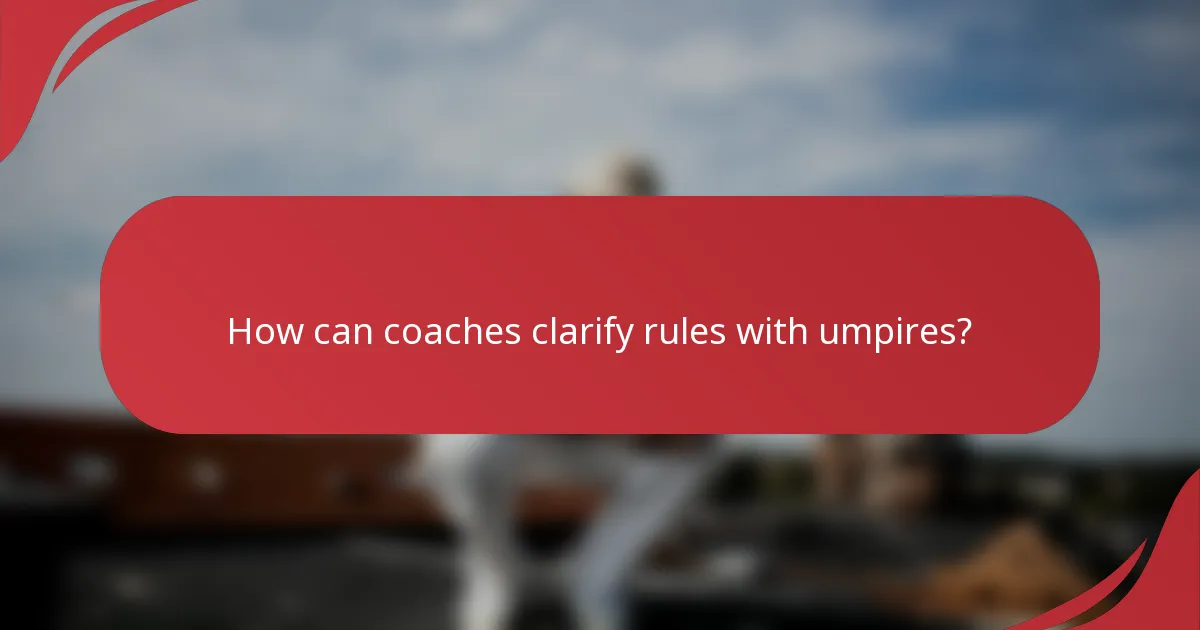 How can coaches clarify rules with umpires?