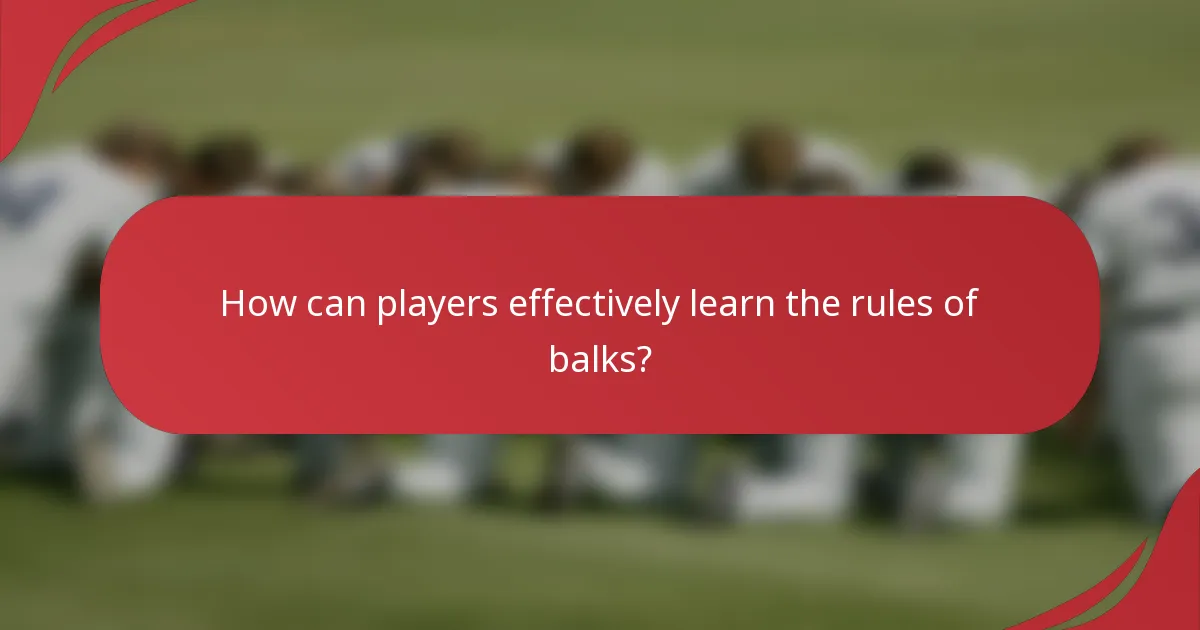 How can players effectively learn the rules of balks?