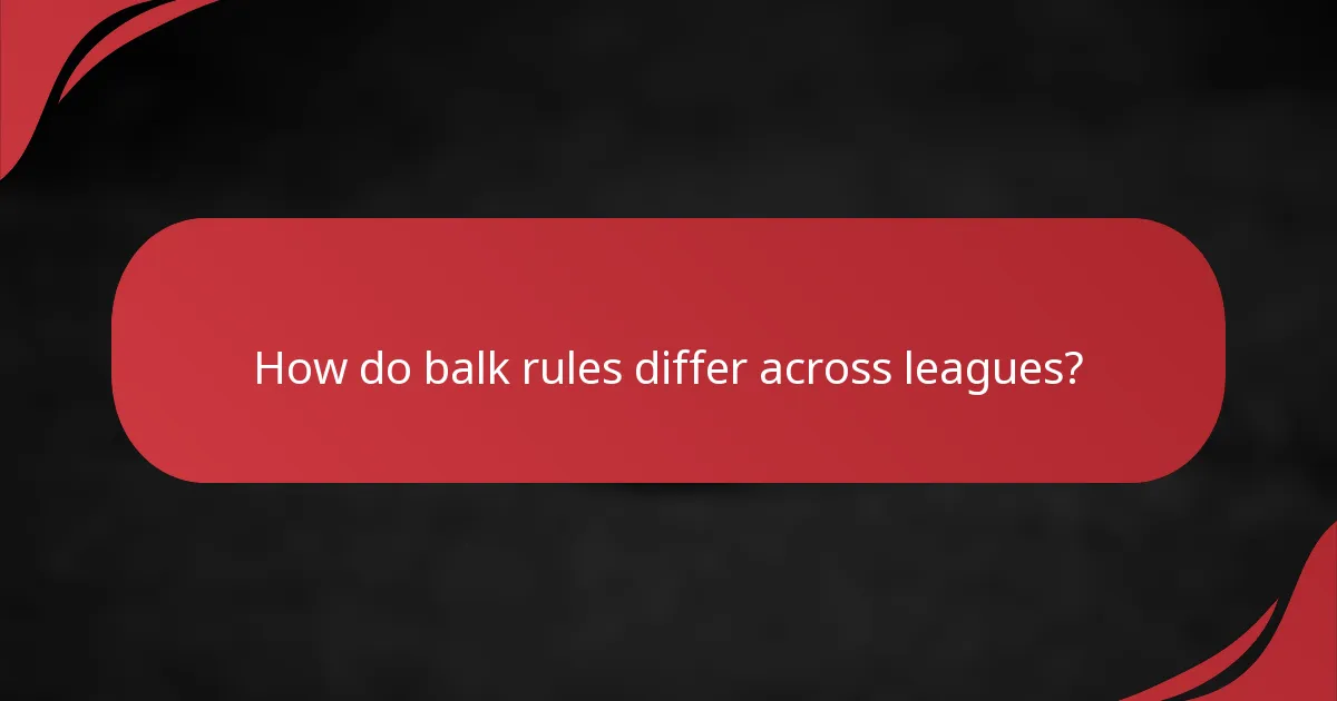 How do balk rules differ across leagues?