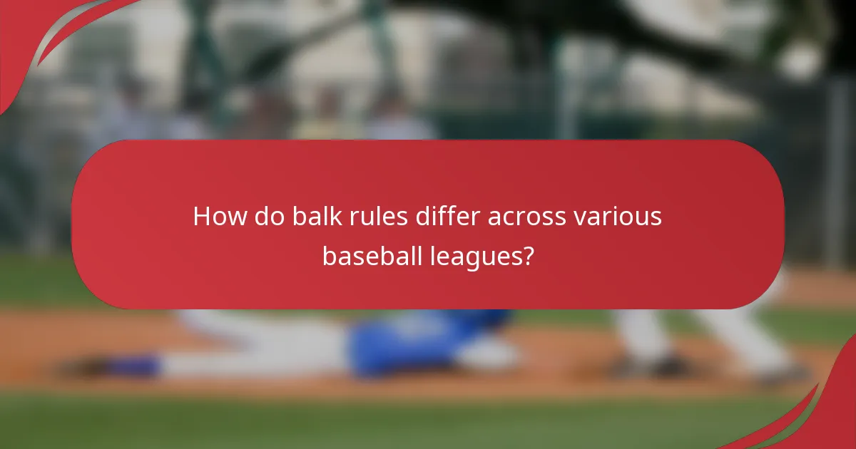 How do balk rules differ across various baseball leagues?