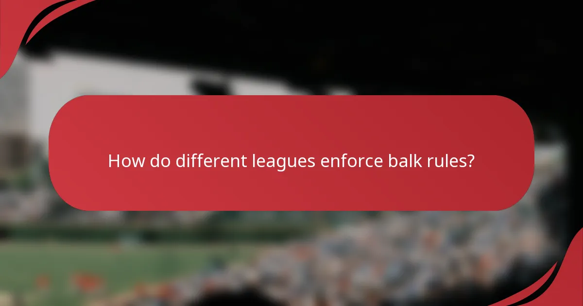 How do different leagues enforce balk rules?