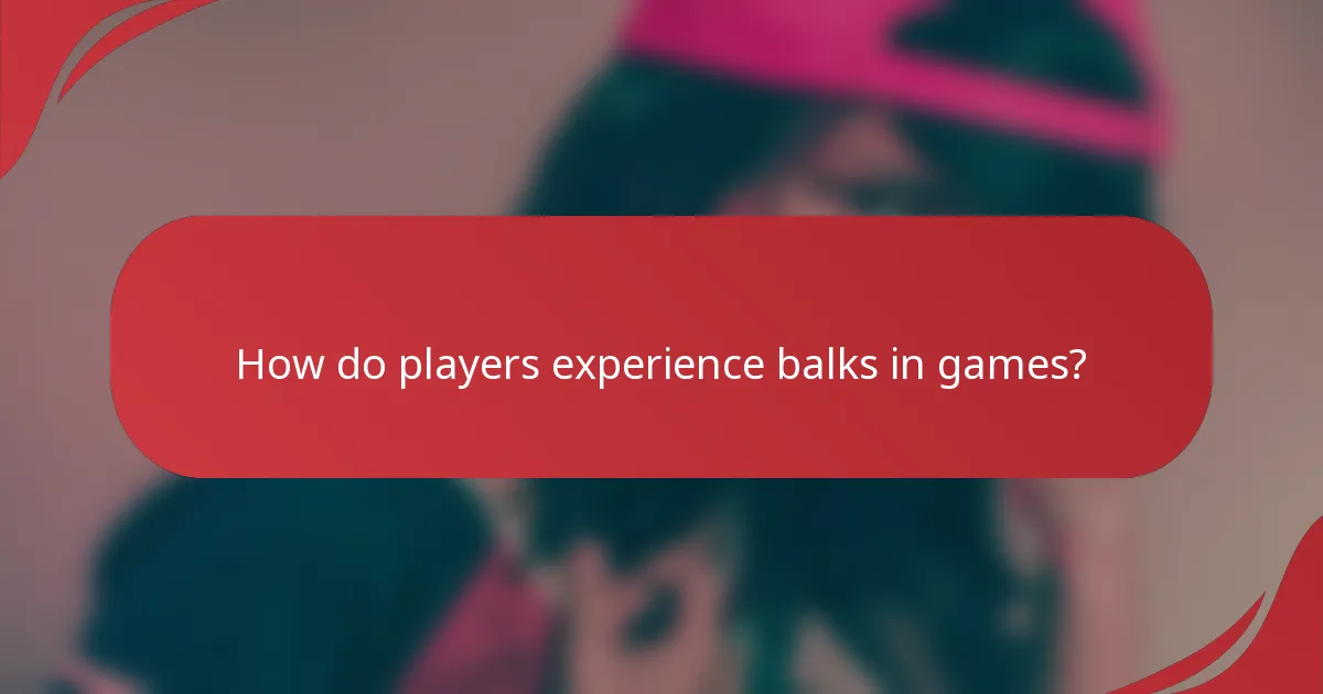 How do players experience balks in games?