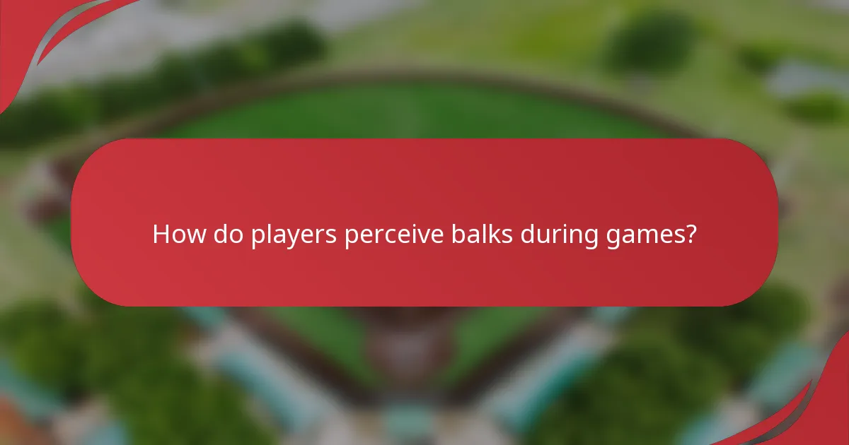How do players perceive balks during games?
