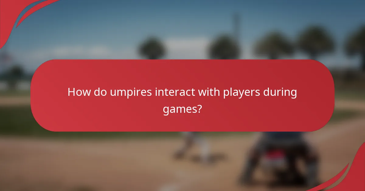 How do umpires interact with players during games?