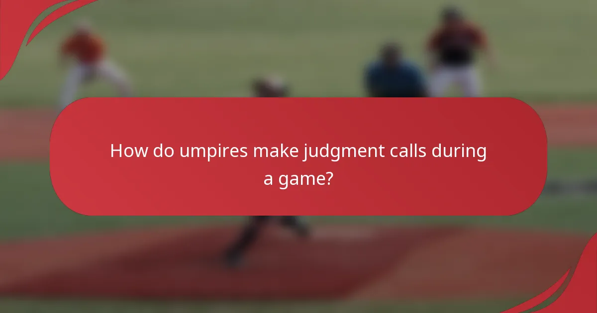 How do umpires make judgment calls during a game?