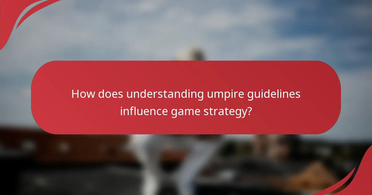 How does understanding umpire guidelines influence game strategy?