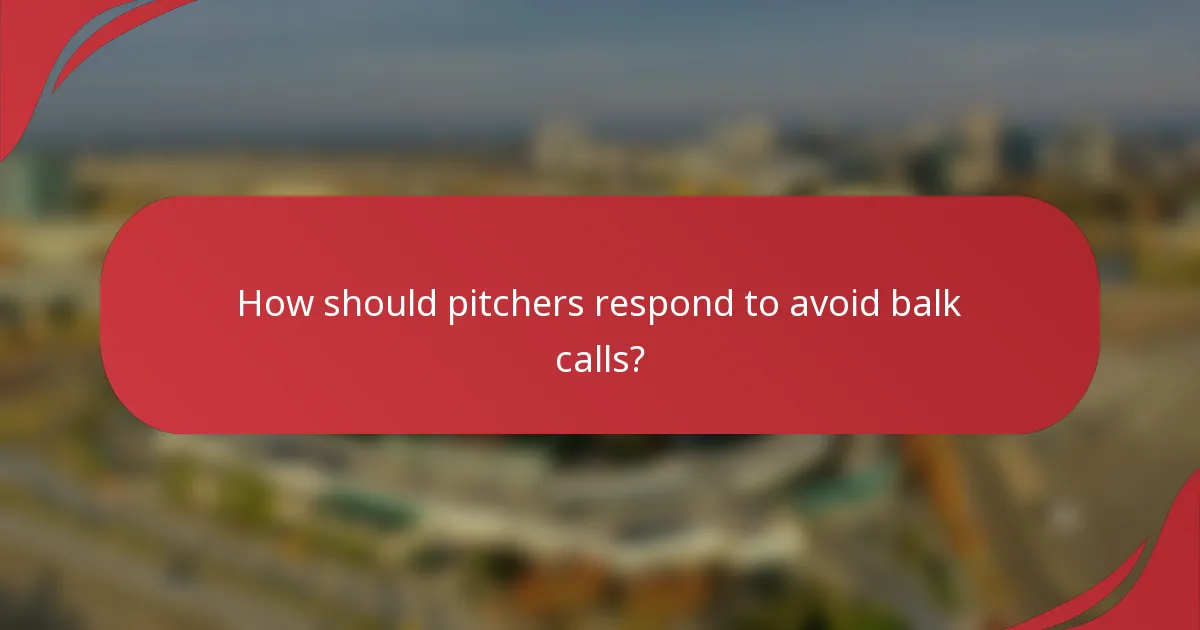 How should pitchers respond to avoid balk calls?