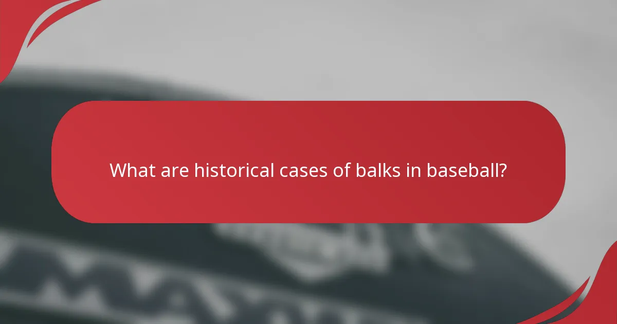 What are historical cases of balks in baseball?