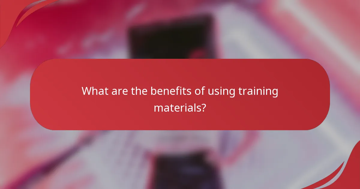 What are the benefits of using training materials?