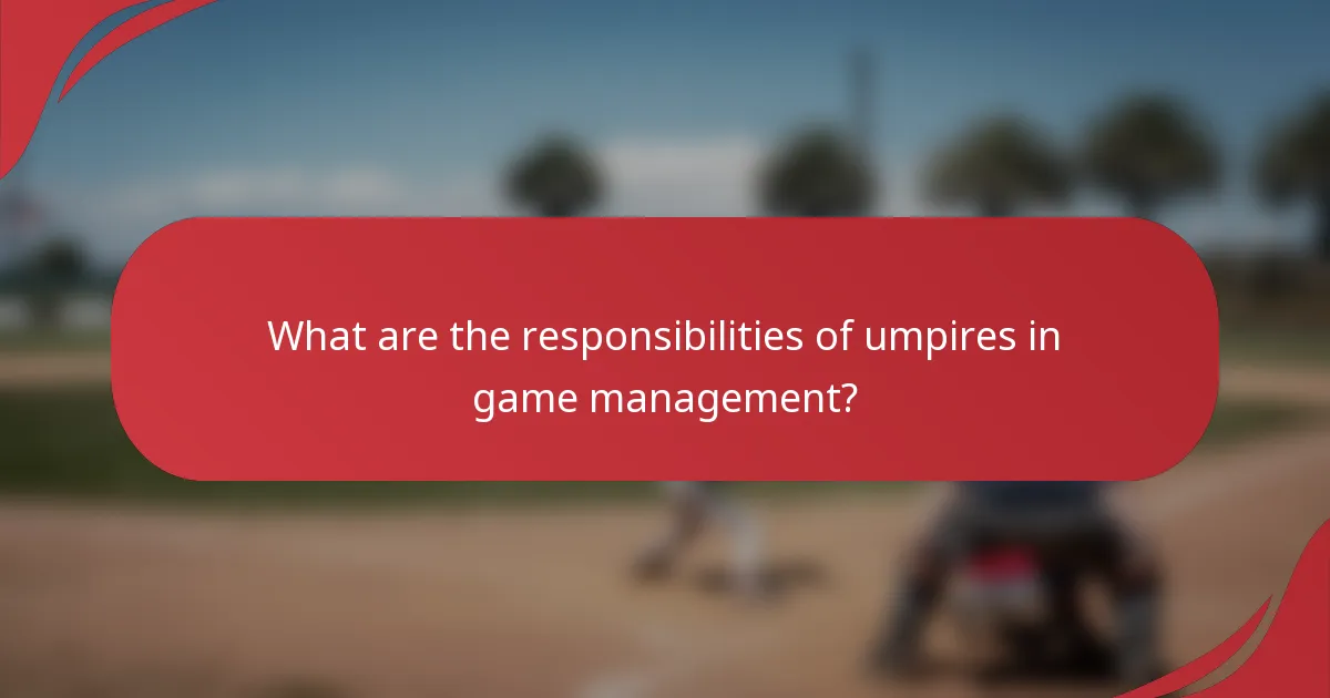 What are the responsibilities of umpires in game management?