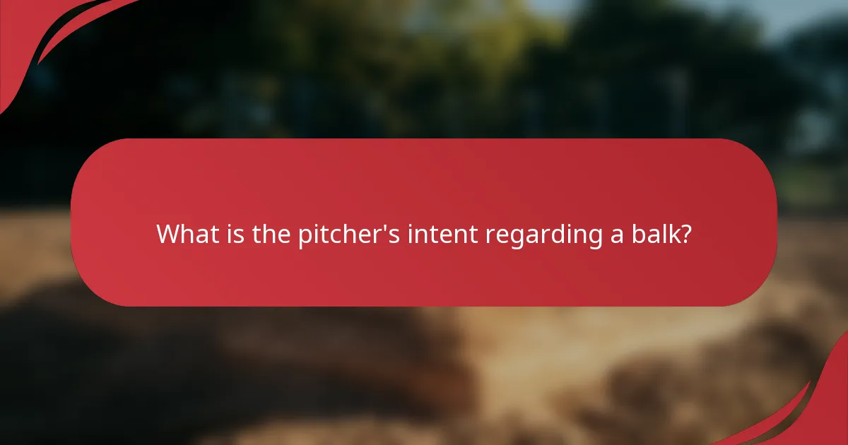 What is the pitcher's intent regarding a balk?