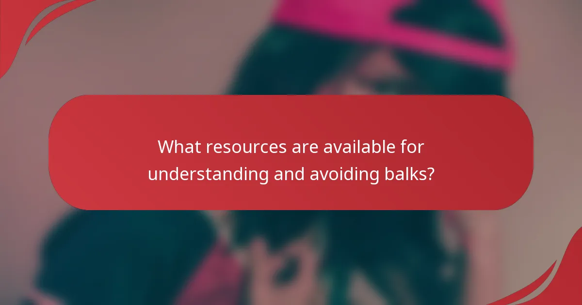 What resources are available for understanding and avoiding balks?