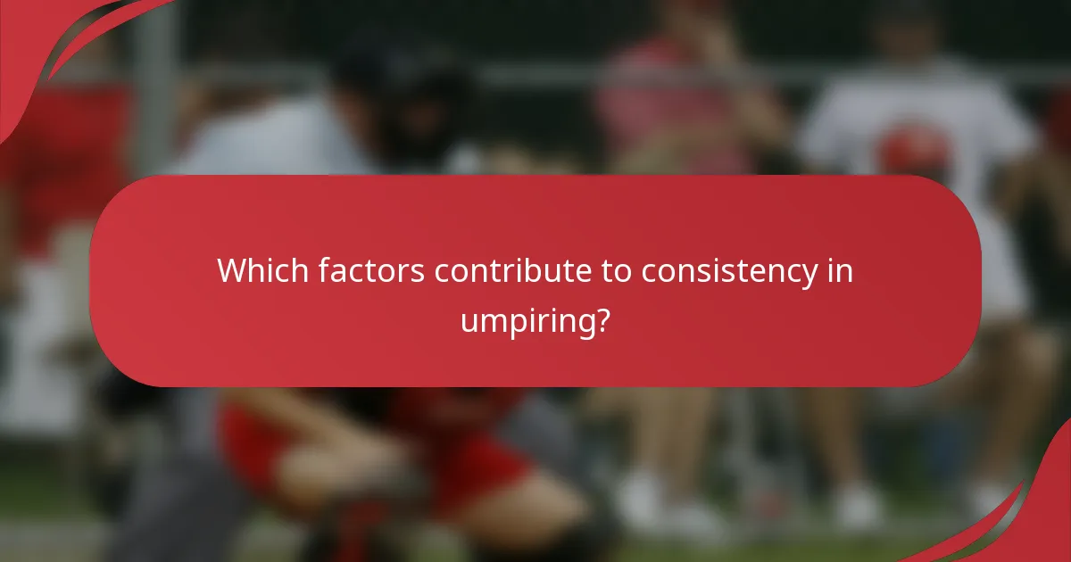 Which factors contribute to consistency in umpiring?