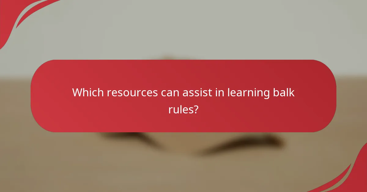 Which resources can assist in learning balk rules?
